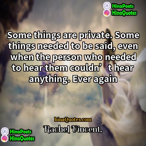 Rachel Vincent Quotes | Some things are private. Some things needed